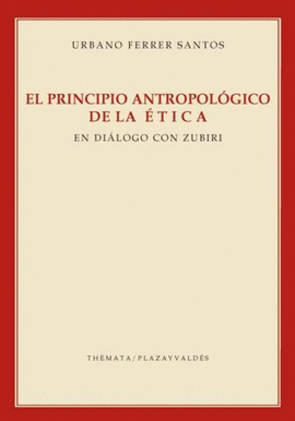 EL PRINCIPIO ANTROPOLOGICO DE LA ETICA EN DIALOGO CON ZUBIRI