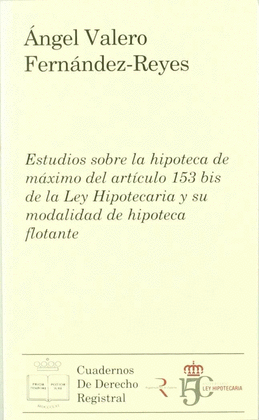 ESTUDIOS SOBRE LA HIPOTECA DE MXIMO DEL ARTCULO 153 BIS DE LA LEY HIPOTECARIA Y SU MODALIDAD DE HIPOTECA FLOTANTE