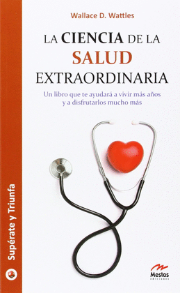 LA CIENCIA DE LA SALUD EXTRAORDINARIA UN LIBRO QUE TE AYUDARA A VIVIR MAS AOS Y A DISFRUTARLOS MUCH