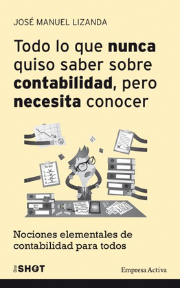 TODO LO QUE NUNCA QUISO SABER SOBRE CONTABILIDAD,  PERO NECESITA CONOCER