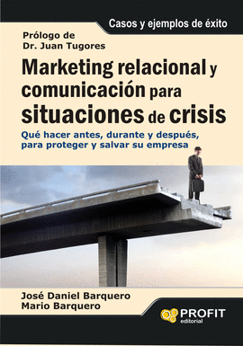 MARKETING RELACIONAL Y COMUNICACIN PARA SITUACIONES DE CRISIS. QUE HACER ANTES, DURANTE Y DESPUS, PARA PROTEGER Y SALVAR SU EMPRESA