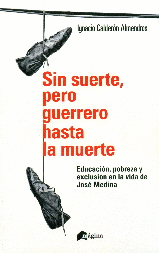 SIN SUERTE PERO GUERRERO HASTA LA MUERTE EDUCACION POBREZA Y EXCLUSION EN LA VIDA DE JOSE MEDINA