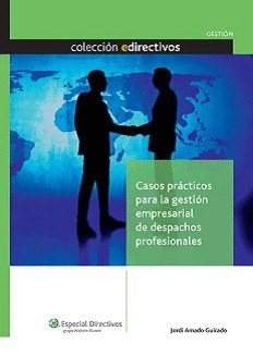 CASOS PRACTICOS PARA LA GESTION EMPRESARIAL DE DESPACHOS PROFESIONALES