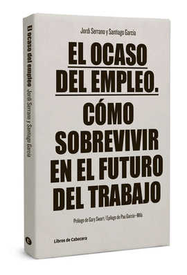 EL OCASO DEL EMPLEO COMO SOBREVIVIR AL FUTURO DEL TRABAJO