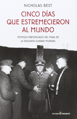 CINCO DIAS QUE ESTREMECIERON AL MUNDO ESTIGOS PRESENCIALES DEL FINAL DE LA SEGUNDA GUERRA MUNDIAL