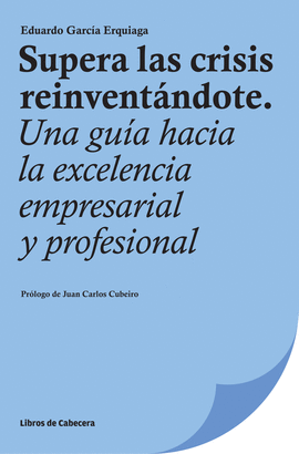 SUPERA LAS CRISIS REINVENTANDOTE UNA GUIA HACIA LA EXCELENCIA EMPRESARIAL Y PROFESIONAL