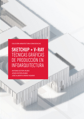 SKETCHUP + V-RAY TCNICAS GRFICAS DE PRODUCCIN EN INFOARQUITECTURA
