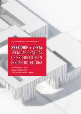 SKETCHUP + V-RAY T�CNICAS GR�FICAS DE PRODUCCI�N EN INFOARQUITECTURA