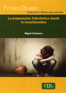 LA PREPARACI�N FUTBOL�STICA DESDE LA INCERTIDUMBRE