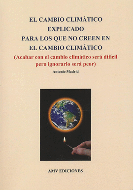 EL CAMBIO CLIMTICO EXPLICADO PARA LOS QUE NO CREEN EN EL CAMBIO CLIMTICO