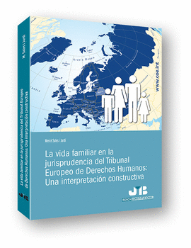 LA VIDA FAMILIAR EN LA JURISPRUDENCIA DEL TRIBUNAL EUROPEO DE DERECHOS HUMANOS: UNA INTERPRETACIN CONSTRUCTIVA