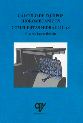 C�LCULO DE EQUIPOS HIDROMEC�NICOS COMPUERTAS HIDR�ULICAS