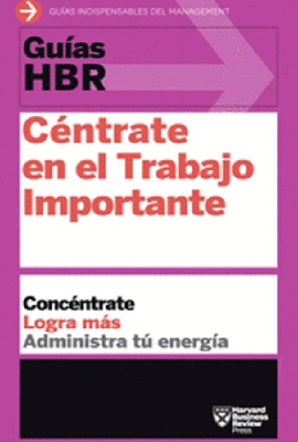 GUIAS HBR: CENTRATE EN EL TRABAJO IMPORTANTE