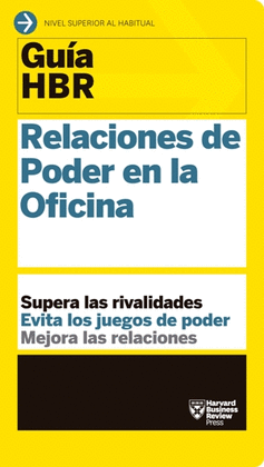 GUIA HBR: RELACIONES DE PODER EN LA OFICINA