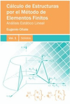 C�LCULO DE ESTRUCTURAS POR EL M�TODO DE ELEMENTOS FINITOS. AN�LISIS EST�TICO LINEAL. VOLUMEN 1. S�LIDOS