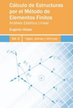 C�LCULO DE ESTRUCTURAS POR EL M�TODO DE ELEMENTOS FINITOS AN�LISIS EST�TICO LINEAL. VOLUMEN 2. VIGAS, PLACAS Y L�MINAS