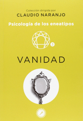 VANIDAD. PSICOLOGIA DE LOS ENEATIPOS.