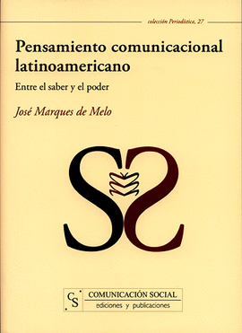 PENSAMIENTO COMUNICACIONAL LATINOAMERICANO. ENTRE EL SABER Y EL PODER
