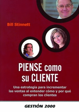 PIENSE COMO SU CLIENTE UNA ESTRATEGIA PARA INCREMENTAR LAS VENTAS AL ENTENDER COMO Y POR QUE COMPRAN