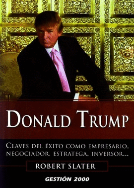DONALD TRUMP CLAVES DEL EXITO COMO EMPRESARIO, NEGOCIADOR, ESTRATEGA, INVERSOR...