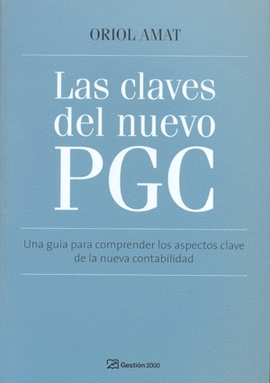 LAS CLAVES DEL NUEVO PGC UNA GUIA PARA COMPRENDER LOS ASPECTOS CLAVE DE LA NUEVA CONTABILIDAD