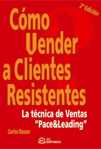 COMO VENDER A CLIENTES RESISTENTES LA TECNICA DE VENTAS  PACE & LEADING