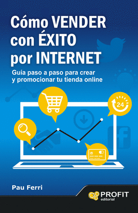 COMO VENDER CON EXITO POR INTERNET GUIA PASO A PASO PARA CREAR Y PROMOCIONAR TU TIENDA ONLINE