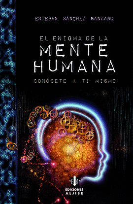 EL ENIGMA DE LA MENTE HUMANA CONOCETE A TI MISMO