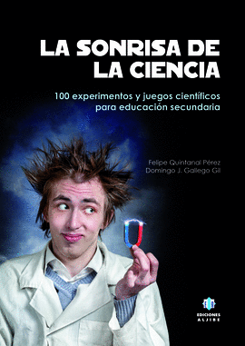 LA SONRISA DE LA CIENCIA 100 EXPERIMENTOS Y JUEGOS CIENTIFICOS PARA LA EDUCACION SECUNDARIA