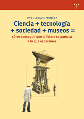 CIENCIA + TECNOLOGIA + SOCIEDAD + MUSEOS =