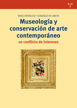 MUSEOLOGÍA Y CONSERVACIÓN DE ARTE CONTEMPORÁNEO: UN CONFLICTO DE INTERESES