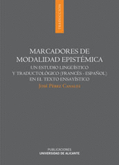 MARCADORES DE MODALIDAD EPISTEMICA UN ESTUDIO LINGUISTICO Y TRADUCTOLOGICO ( FRANCES-ESPA�OL) EN EL TEXTO ENSAYISTICO