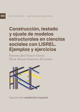 CONSTRUCCI�N, TESTADO Y AJUSTE DE MODELOS ESTRUCTURALES EN CIENCIAS SOCIALES CON LISREL