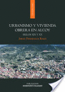 URBANISMO Y VIVIENDA OBRER EN ALCOY. SIGLOS XIX Y XX