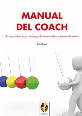 MANUAL DEL COACH : ACOMPAAR PARA CONSEGUIR RESULTADOS EXTRAORDINARIOS
