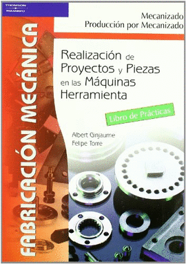 REALIZACION DE PROYECTOS Y PIEZAS EN LAS MAQUINAS HERRAMIENTA. LIBRO DE PRACTICAS