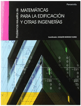 PROBLEMAS RESUELTOS DE MATEMATICAS PARA LA EDIFICACION Y OTRAS INGENIERIAS