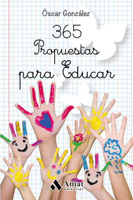 365 PROPUESTAS PARA EDUCAR .LAS MEJORES CITAS, FRASES, AFORISMOS Y REFLEXIONES SOBRE EDUCACION