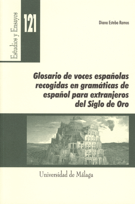 GLOSARIO DE VOCES ESPA�OLAS RECOGIDAS EN GRAMATICAS DE ESPA�OL PARA EXTRANJEROS DEL SIGLO DE ORO