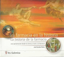 LA FARMACIA EN LA HISTORIA LA HISTORIA DE LA FARMACIA UNA APROXIMACION DESDE LA CIENCA EL ARTE Y LA