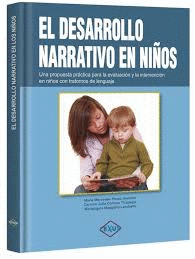 EL DESARROLLO NARRATIVO EN NI�OS UNA PROPUESTA PRACTICA PARA LA EVALUACION Y LA INTERVENCION EN NI�O