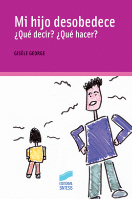 MI HIJO DESOBEDECE ? QUE DECIR? ? QUE HACER?