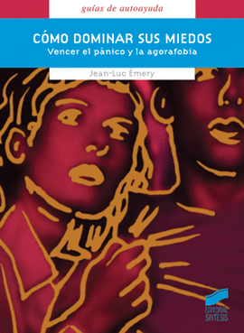 COMO DOMINAR SUS MIEDOS. VENCER EL PANICO Y LA AGORAFOBIA