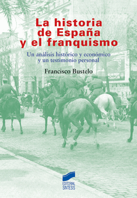 LA HISTORIA DE ESPA�A Y EL FRANQUISMO. UN ANALISIS HISTORICO Y ECONOMICO Y UN TESTIMONIO PERSONAL