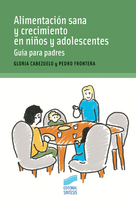 ALIMENTACI�N SANA Y CRECIMIENTO EN NI�OS Y ADOLESCENTES. GU�A PARA PADRES