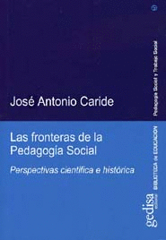 LAS FRONTERAS DE LA PEDAGOGIA SOCIAL. PERSPECTIVAS CIENTIFICA E HISTORICA