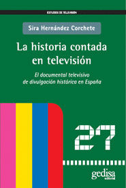 LA HISTORIA CONTADA EN TELEVISION EL DOCUMENTAL TELEVISIVO DE DIVULGACION HISTORICA EN ESPA�A