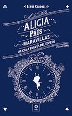 ALICIA EN EL PAS DE LAS MARAVILLAS / ALICIA A TRAVS DEL ESPEJO Y OTRAS OBRAS