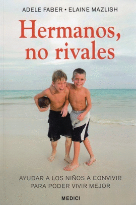 HERMANOS NO RIVALES AYUDAR A LOS NI�OS A CONVIVIR PARA PODER VIVIR MEJOR