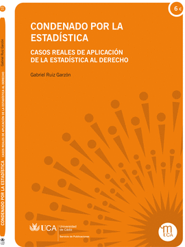 CONDENADO POR LA ESTAD�STICA: CASOS REALES DE APLICACI�N DE ESTADISTICA AL DERECHO